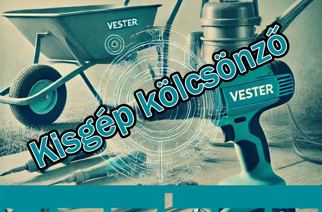 Vester Kisgépkölcsönző – Hatékony és Megbízható Megoldások Gödöllő és Környéke Számára